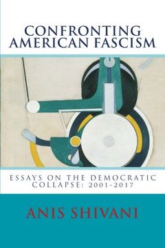 portada Confronting American Fascism: Essays on the Collapse of the Democratic Order: 2001-2017 (Directions in American Politics) (Volume 1)