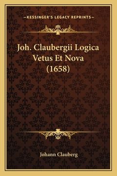 portada Joh. Claubergii Logica Vetus Et Nova (1658) (en Latin)
