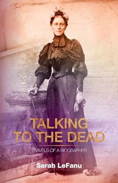 portada Talking to the Dead: Travels of a Biographer (en Inglés)