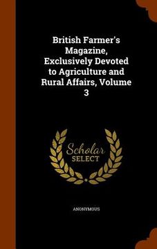 portada British Farmer's Magazine, Exclusively Devoted to Agriculture and Rural Affairs, Volume 3 (en Inglés)