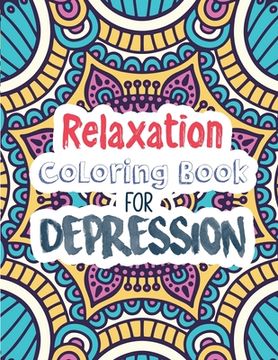 portada Relaxation Coloring Book for Depression: Adults Depression Relief Coloring Book, Mindfulness and inspiring words Colouring Book to help you through di (en Inglés)