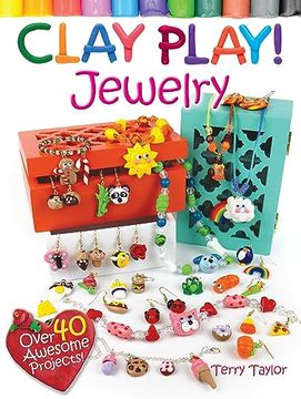portada Clay Play! Jewelry: Over 40 Awesome Projects! (in English)