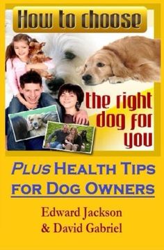 portada How To Choose The Right Dog For You: Plus Health Tips for Dog Owners