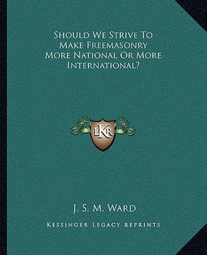 portada should we strive to make freemasonry more national or more international? (in English)