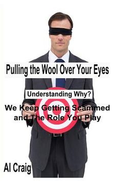 portada Pulling the Wool Over Your Eyes: Understanding Why We Keep Getting Scammed and the Role You Play (in English)