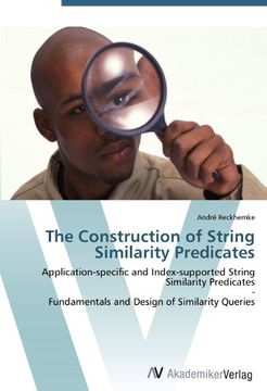 portada The Construction of String Similarity Predicates: Application-specific and Index-supported String Similarity Predicates  -  Fundamentals and Design of Similarity Queries