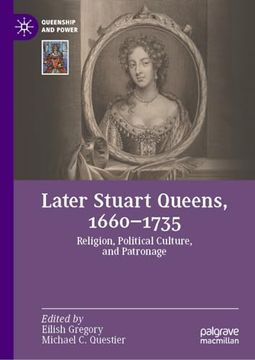 portada Later Stuart Queens, 1660Â "1735: Religion, Political Culture, and Patronage (Queenship and Power) (en Inglés)