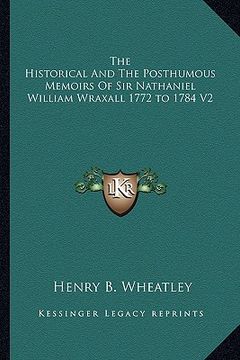 portada the historical and the posthumous memoirs of sir nathaniel william wraxall 1772 to 1784 v2