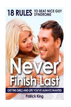 portada Never Finish Last: 18 Rules to Beat Nice Guy Syndrome - Get The Girls and Live Y (en Inglés)