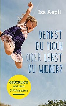 portada Denkst du Noch Oder Lebst du Wieder? Glücklich mit den 3 Prinzipien (in German)