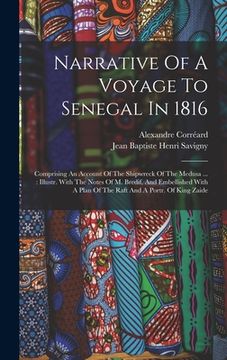 portada Narrative Of A Voyage To Senegal In 1816: Comprising An Account Of The Shipwreck Of The Medusa ...: Illustr. With The Notes Of M. Bredif, And Embellis (in English)