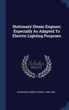 portada Stationary Steam Engines; Especially As Adapted To Electric Lighting Purposes (en Inglés)