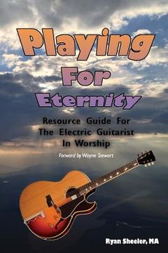 portada Playing for Eternity: Resource Guide for the Electric Guitarist in Worship