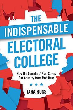 portada The Indispensable Electoral College: How the Founders' Plan Saves Our Country from Mob Rule