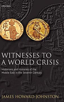 portada Witnesses to a World Crisis: Historians and Histories of the Middle East in the Seventh Century (en Inglés)