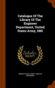 portada Catalogue Of The Library Of The Engineer Department, United States Army, 1881 (en Inglés)