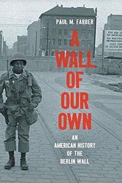 portada A Wall of our Own: An American History of the Berlin Wall (Studies in United States Culture) (in English)