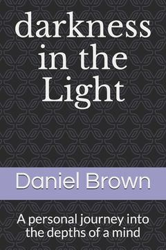 portada darkness in the Light: A personal journey into the depths of a mind (en Inglés)
