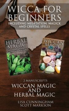 portada Wicca for Beginners: 2 Manuscripts Herbal Magic and Wiccan including Meditation, Magick and Crystal Spells (en Inglés)