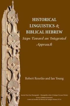 portada Historical Linguistics and Biblical Hebrew: Steps Toward an Integrated Approach: 9 (Ancient Near East Monographs) (en Inglés)
