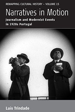portada Narratives in Motion: Journalism and Modernist Events in 1920S Portugal: 15 (Remapping Cultural History, 15) (en Inglés)