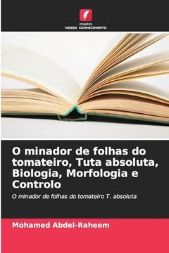 portada O Minador de Folhas do Tomateiro, Tuta Absoluta, Biologia, Morfologia e Controlo (en Portugués)