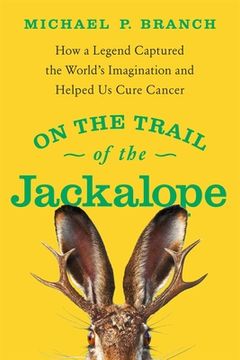 portada On the Trail of the Jackalope: How a Legend Captured the World'S Imagination and Helped us Cure Cancer 