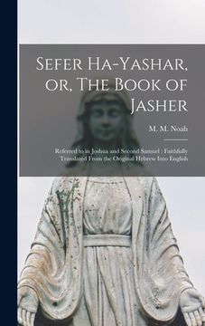 portada Sefer Ha-yashar, or, The Book of Jasher: Referred to in Joshua and Second Samuel: Faithfully Translated From the Original Hebrew Into English (en Inglés)