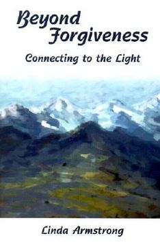 portada beyond forgiveness: connecting to the light (en Inglés)