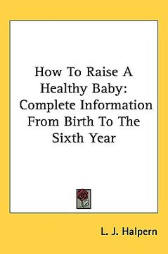 portada how to raise a healthy baby: complete information from birth to the sixth year (in English)