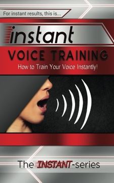 portada Instant Voice Training: How to Train Your Voice Instantly! (INSTANT Series)