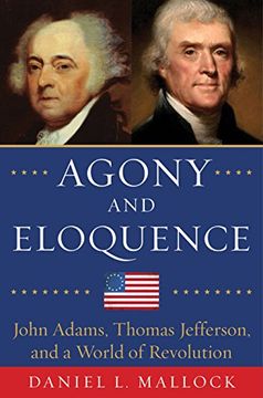 portada Agony and Eloquence: John Adams, Thomas Jefferson, and a World of Revolution
