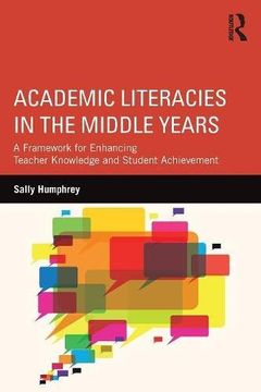 portada Academic Literacies in the Middle Years: A Framework for Enhancing Teacher Knowledge and Student Achievement