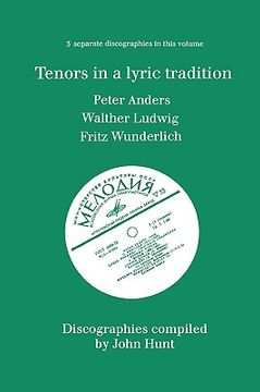 portada tenors in a lyric tradition. 3 discographies. peter anders, walther ludwig, fritz wunderlich. [1996]. (en Inglés)