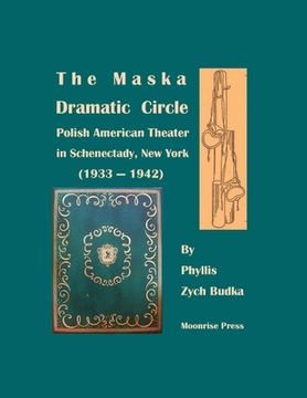 portada The Maska Dramatic Circle: Polish American Theater in Schenectady, new York (1933-1942) (en Inglés)