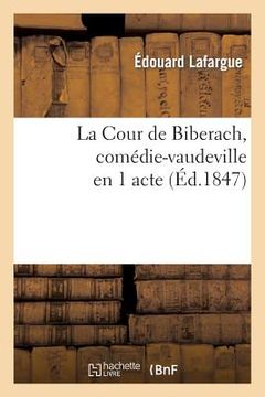 portada La Cour de Biberach, Comédie-Vaudeville En 1 Acte (in French)