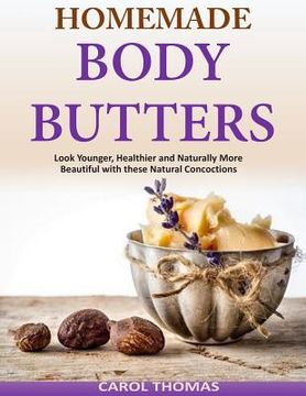portada Homemade Body Butters: Look Younger, Healthier and Naturally More Beautiful with (en Inglés)