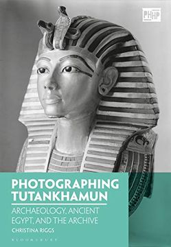 portada Photographing Tutankhamun: Archaeology, Ancient Egypt, and the Archive (Photography, History: History, Photography) (en Inglés)