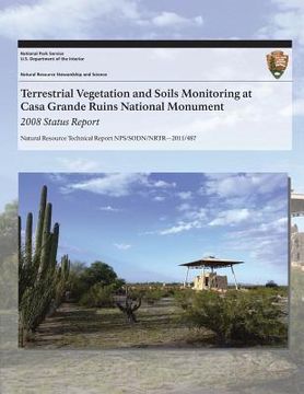 portada Terrestrial Vegetation and Soils Monitoring at Casa Grande Ruins National Monument: 2008 Status Report (en Inglés)