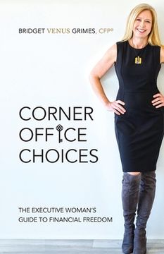 portada Corner Office Choices: The Executive Woman's Guide to Financial Freedom (en Inglés)