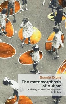 portada The Metamorphosis of Autism: A History of Child Development in Britain (Social Histories of Medicine) (en Inglés)