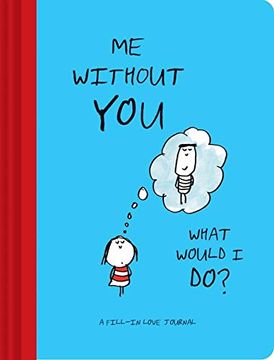 portada Me Without You, What Would I Do?: A Fill-In Love Journal
