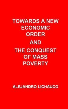 portada Towards a New Economic Order and the Conquest of Mass Poverty (en Inglés)