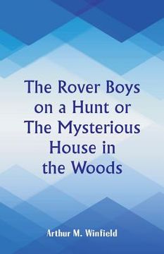 portada The Rover Boys on a Hunt: The Mysterious House in the Woods (en Inglés)