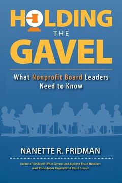 portada Holding the Gavel: What Nonprofit Board Leaders Need to Know (en Inglés)