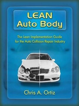 portada Lean Auto Body: The Lean Implementation Guide to the Auto Collision Repair Industry: The Lean Implementation Guide to the Auto Collision Repair Indust (in English)