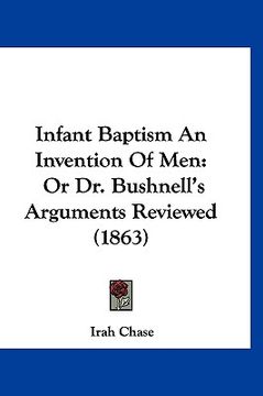 portada infant baptism an invention of men: or dr. bushnell's arguments reviewed (1863) (en Inglés)