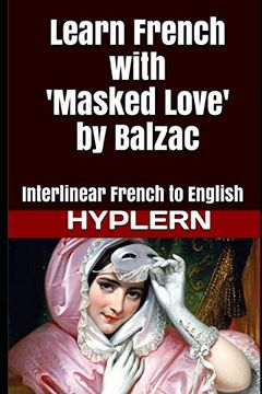 portada Learn French With Masked Love by Balzac: Interlinear French to English (Learn French With Interlinear Stories for Beginners and Advanced Readers) 