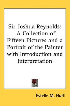 portada sir joshua reynolds: a collection of fifteen pictures and a portrait of the painter with introduction and interpretation (in English)