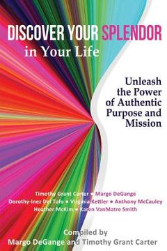 portada Discover Your Splendor in Your Life: Unleash the Power of Authentic Purpose and Mission (en Inglés)